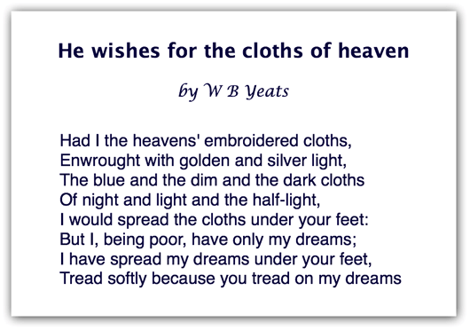 He Wishes For The ClothsOf Heaven By W,B Yeats