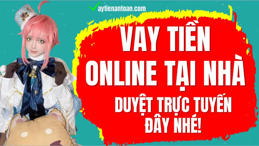 Vay tiền Online tại nhà, vay tiền online chuyển khoản