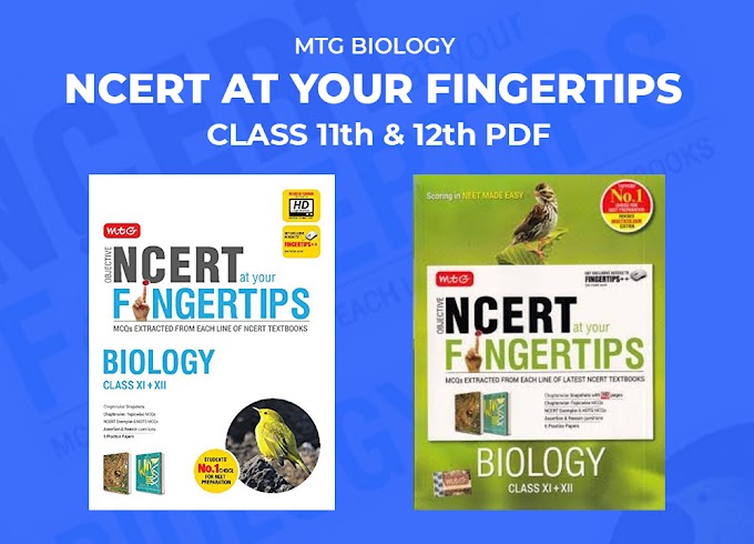 MTG BIOLOGY NCERT AT YOUR FINGERTIPS CLASS 11th & 12th PDF 