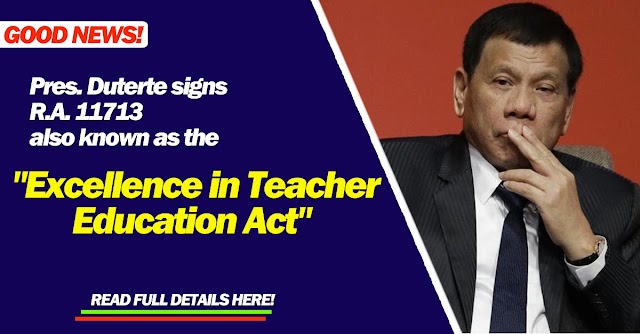 Pres. Duterte signs R.A. 11713 also known as the "Excellence in Teacher Education Act" 