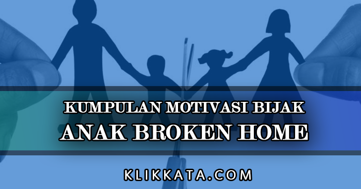 31 Kata  Motivasi Anak  Broken  Home  Inspirasi Kata  Bijak 