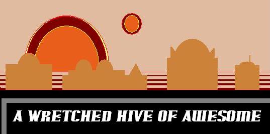 A Wretched Hive of Awesome