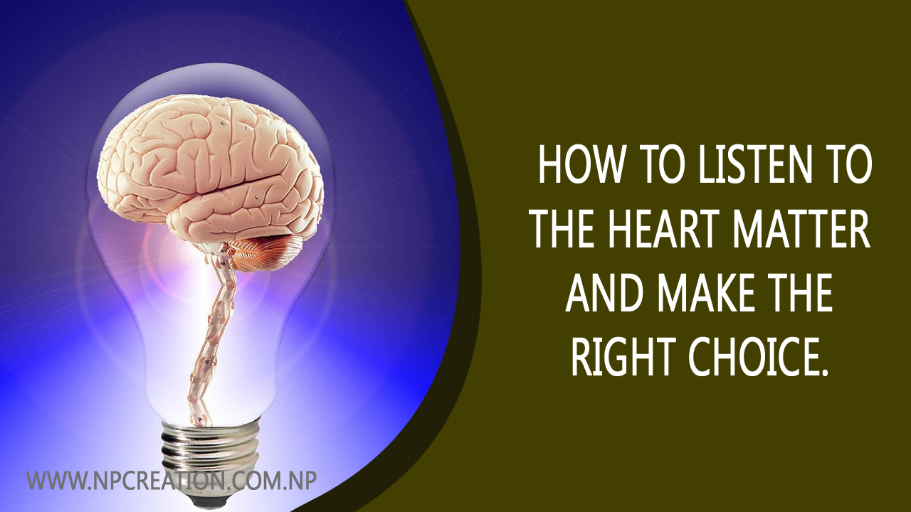 How to listen to the heart matter and make the right choice.