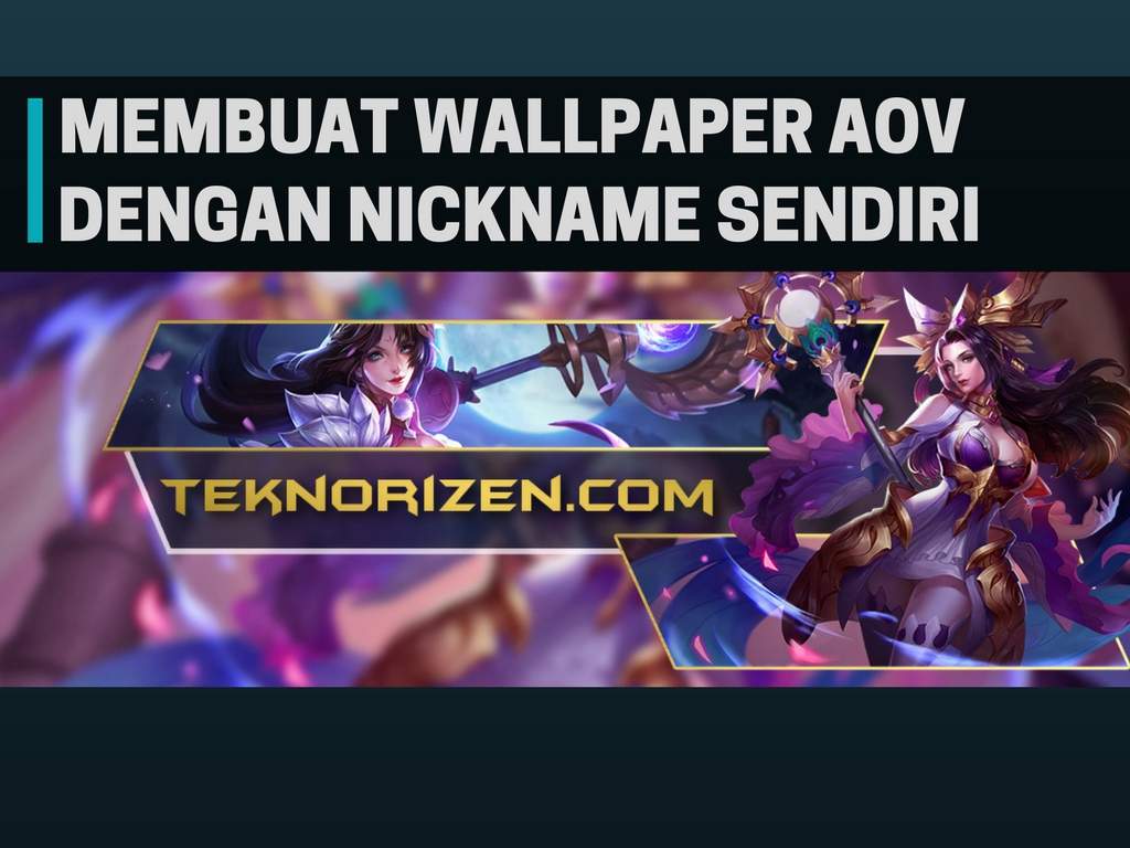 Cara Membuat Wallpaper AOV Dengan Nickname Sendiri TeknoRizencom