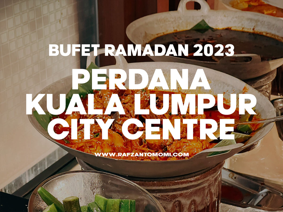 Bufet Ramadan 2023 -  Perdana Kuala Lumpur City Centre