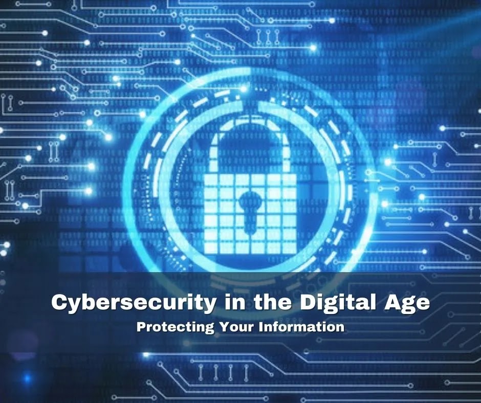 Cybersecurity in the Digital Age: Protecting Your Information