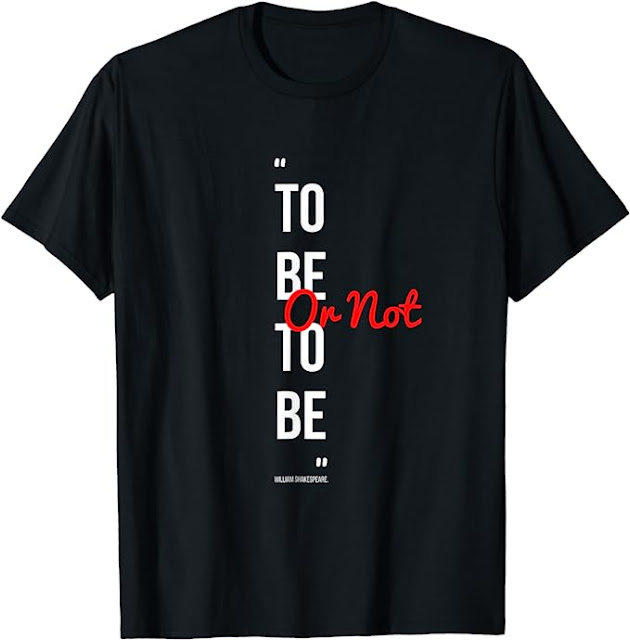 To Be Or Not To Be Shirt | Quotes T-shirt For Men and Women T-Shirt