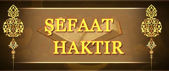 Peygamber Efendimizin Şefaati Haktır