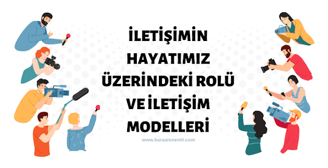 İletişimin hayatımızdaki rolü ve iletişim modelleri