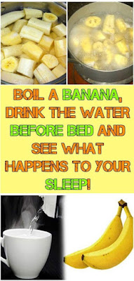 BOIL A BANANA, DRINK THE WATER BEFORE BED AND SEE WHAT HAPPENS TO YOUR SLEEP!