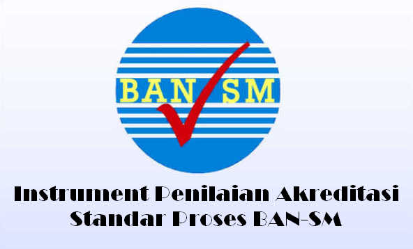 Instrument Akreditasi Standar Proses BAN Instrument dan Bukti Fisik Akreditasi Standar Proses BAN-SM