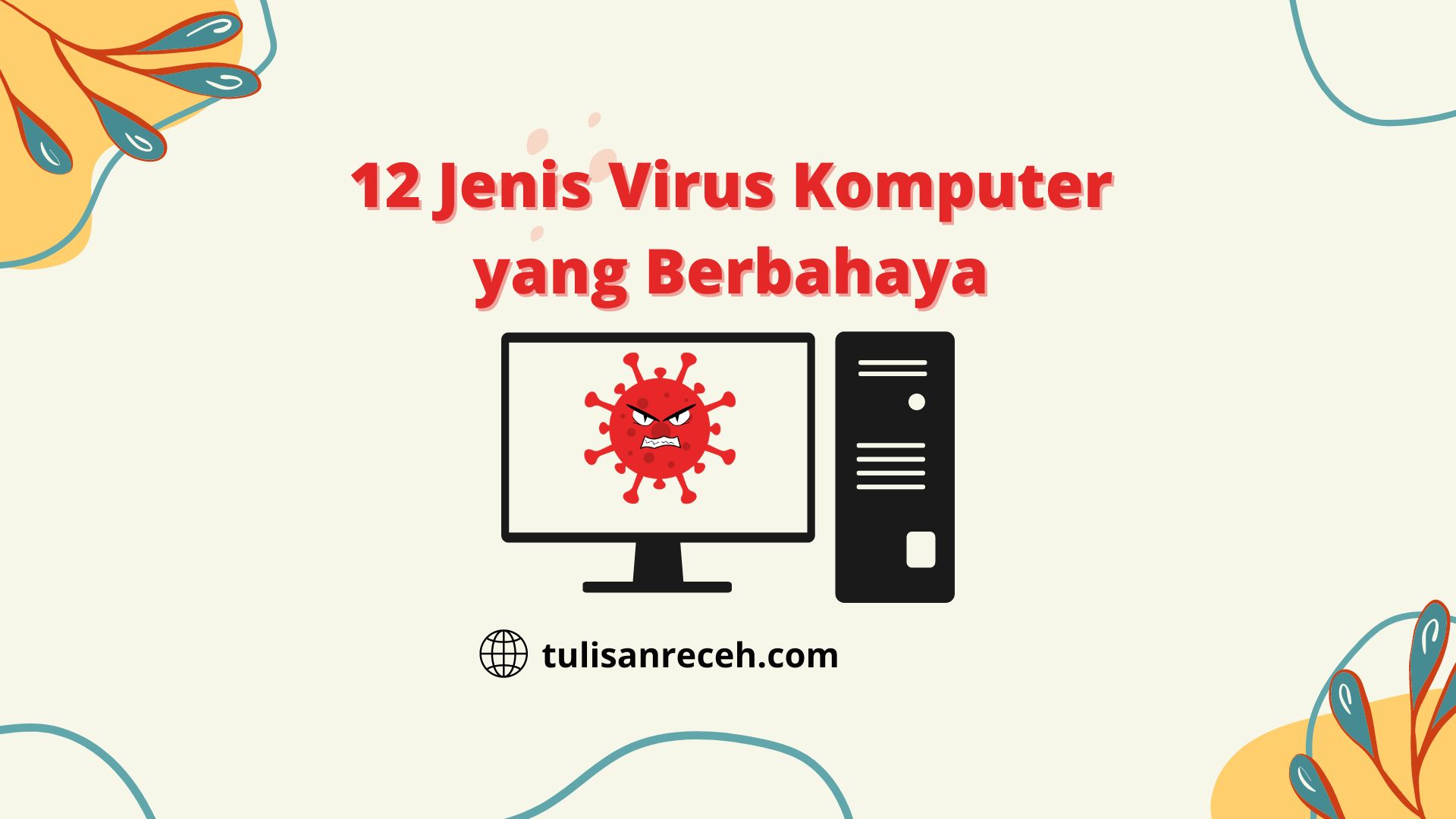 12 Jenis Virus Komputer yang Berbahaya tulisanreceh.com