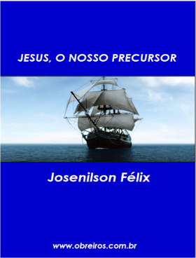 JESUS, O NOSSO PRECURSOR