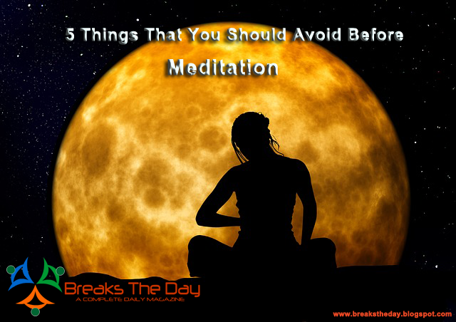 5 Things You Should Be Avoid Before Meditation