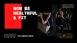 How Be Healthful And Fit?