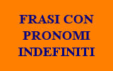 FRASI CON PRONOMI INDEFINITI