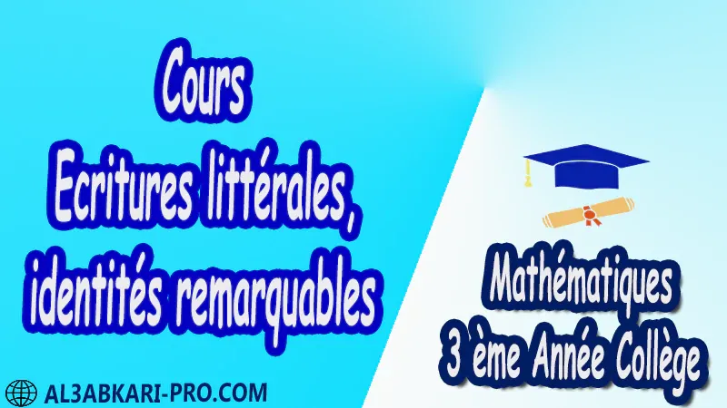 Cours Ecritures littérales, identités remarquables - 3 ème Année Collège BIOF 3AC pdf Cours Ecritures littérales, identités remarquables - 3 ème Année Collège BIOF 3AC pdf