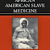 African American Slave Medicine: Herbal and non-Herbal Treatments