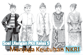 Soal Ulangan PKn Kelas 5 Semester 1 Tentang Keutuhan NKRI
