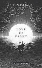 Love by Night A Book of Poetry by S. K. Williams Review/Summary