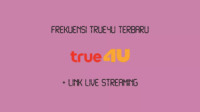 Frekuensi True4U Terbaru + Link Live Streaming