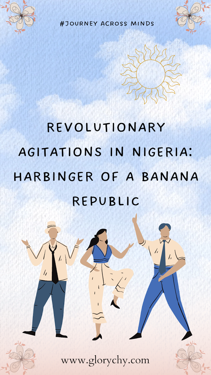 REVOLUTIONARY AGITATIONS IN NIGERIA: HARBINGER OF A BANANA REPUBLIC