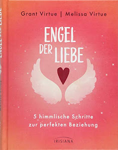 Engel der Liebe: 5 himmlische Schritte zur perfekten Beziehung - Mit einem Vorwort von Doreen Virtue