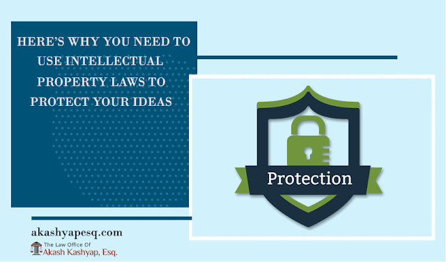 Here’s Why You Need to Use Intellectual Property Laws to Protect Your Ideas