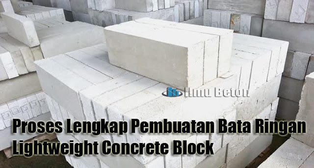 Proses Lengkap Pembuatan Bata Ringan Lightweight Concrete Block