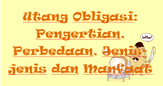 Utang Obligasi: Pengertian, Perbedaan, Jenis-jenis dan 