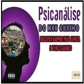 Eucatex Rapper - Psicanálise Do Meu Guetto (Feat. Jupata & Yuri Clássico) [Download] baixar nova musica descarregar agora 2018