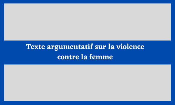 Texte argumentatif sur la violence contre la femme