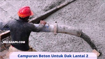 Campuran Beton Untuk Dak Lantai 2