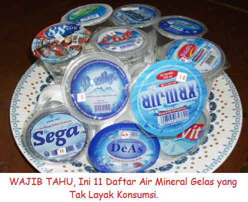 Hati Hati..!! Jangan Asal beli, ini 11 Daftar Air Mineral Gelas yang Tidak Layak Minum. BANTU SEBARKAN..!