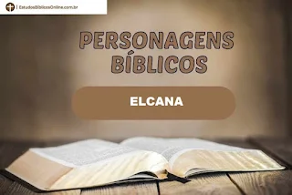 Quem foi Elcana? I Samuel 1 e 2