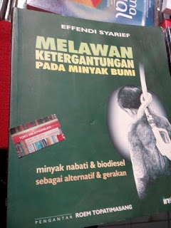 Jual Buku  Melawan Ketergantungan Pada Minyak Bumi: Bahan Bakar Nabati dan Biodiesel  Sebagai Alternatif dan Gerakan,Penulis: Effendi Syarief