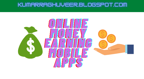 ONLINE MONEY EARNING MOBILE APPS