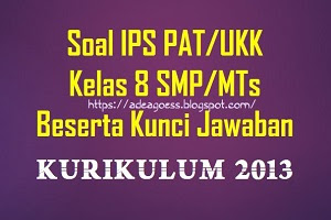  berhubungan hal itu admin menindaklanjutinya dengan membuatkan kembali Soal PAT Soal PAT/UKK IPS Kelas 7 SMP/MTs K-13 Beserta Kunci Jawaban