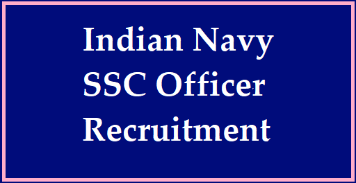Indian Navy SSC Officer Recruitment 2022- Important Dates, Educational Qualifications, Selection process, How to apply