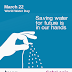 Saving water for future is in our hands. World Water Day 2019
