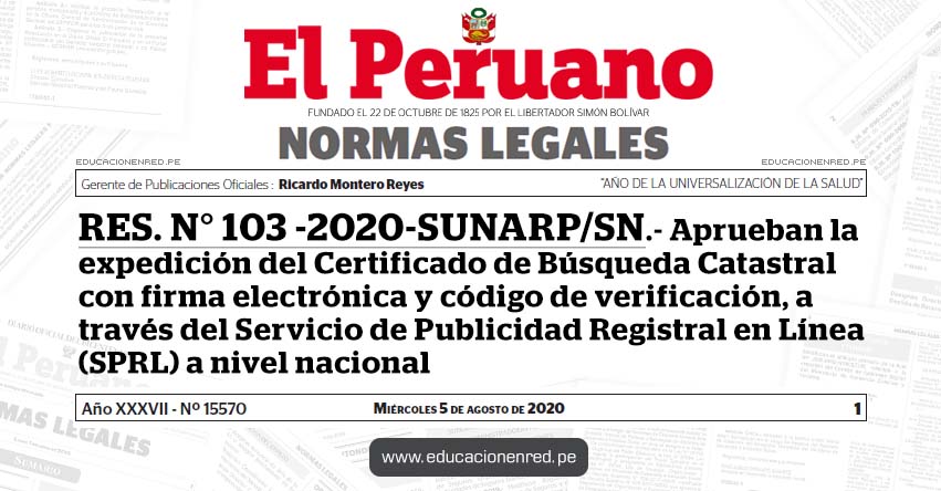 RES. N° 103 -2020-SUNARP/SN.- Aprueban la expedición del Certificado de Búsqueda Catastral con firma electrónica y código de verificación, a través del Servicio de Publicidad Registral en Línea (SPRL) a nivel nacional