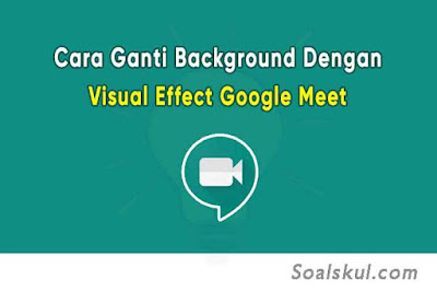 Cara Merubah Background Dengan Visual Effect Google Meet