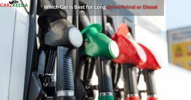 which car is best for long drive petrol or diesel
