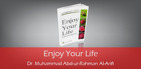 Enjoy your Life by Dr. Muhammad Abd-ur-Rahman Al-Arifi