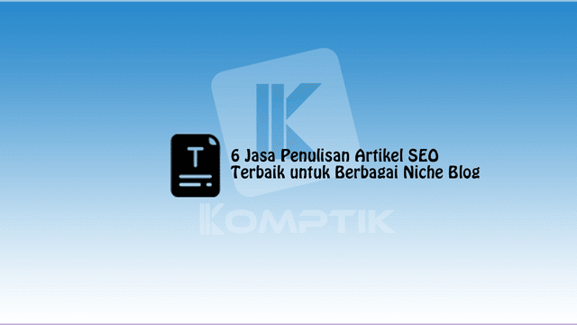 6 Jasa Penulisan Artikel SEO Terbaik untuk Berbagai Niche Blog