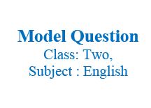 Class: Two, Subject: English, Model Question.