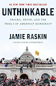 Unthinkable: Trauma, Truth, And The Trials Of American Democracy by Jamie Raskin