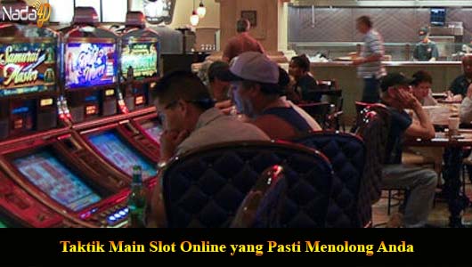 Taktik Main Slot Online yang Pasti Menolong Anda