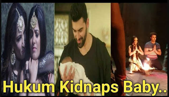 Naagin 3 Spoiler : Hukum kidnapped Vish Vikrant little baby girl the battle begins