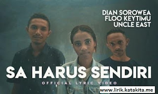 arti atau terjemahan Lirik lagu Dian Sorowea - Sa Harus Sendiri feat. Floo Keytimu Uncle East